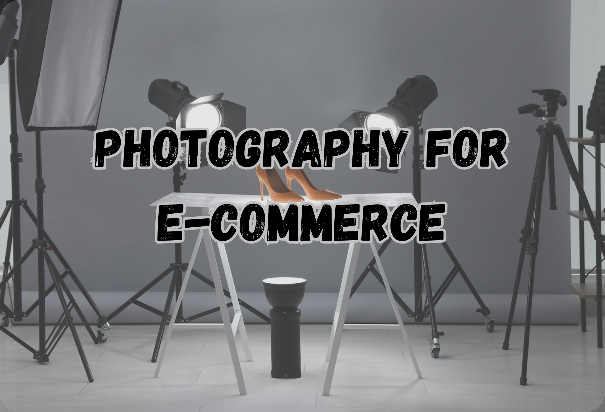 The Product Photography for E-Commerce:
